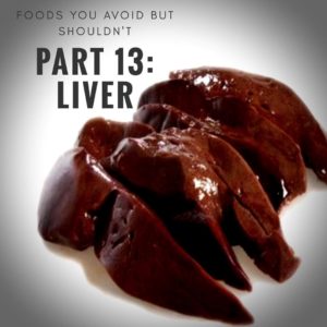 Foods you avoid BUT SHOULDN’T Part 13: CALF LIVER