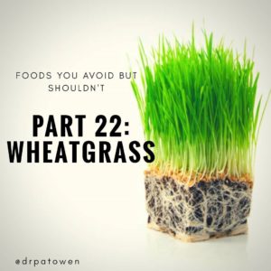 Foods you avoid BUT SHOULDN’T Part 23: WHEATGRASS