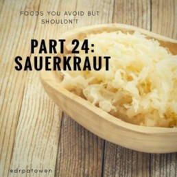 Foods you avoid BUT SHOULDN’T Part 24 : Sauerkraut