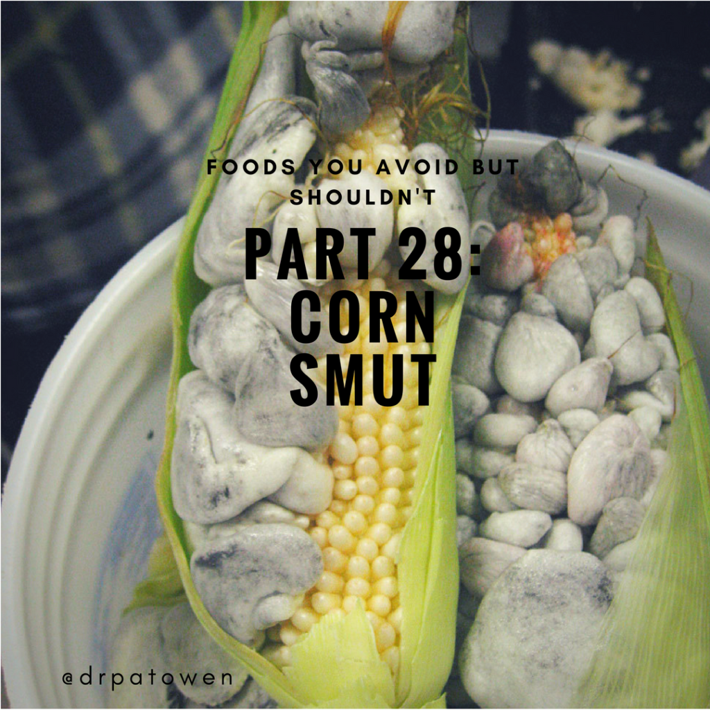 Foods you avoid BUT SHOULDN'T. PART 28 CORN SMUT