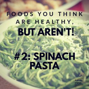 Foods you think are healthy BUT AREN'T #2: SPINACH PASTA